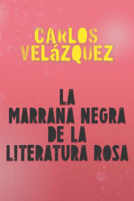 Title: La Marrana negra de la literatura rosa, Author: Carlos Velïzquez