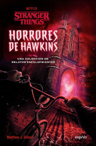 Title: Horrores de Hawkins / Hawkins Horrors: Una colecciï¿½n de relatos escalofriantes / A Collection of Chilling Stories, Author: Matthew J. Gilbert