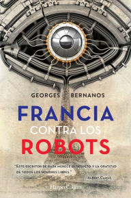 Title: Francia contra los robots (France Against the Robots - Spanish Ed, Author: Georges Bernanos