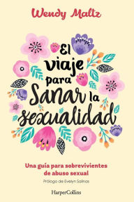Title: El viaje para sanar la sexualidad: (The Sexual Healing Journey - Spanish Edition), Author: Wendy Maltz