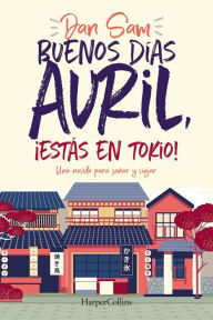 Title: Buenos días Avril, ¡estás en Tokio!: Una novela para soñar y viajar, Author: Dan Sam