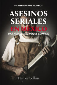 Title: Asesinos seriales en México: Los monstruos urbanos, Author: Filiberto Cruz Monroy