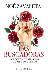 Title: Las Buscadoras: Madres que buscan personas desaparecidas en México, Author: Noé Zavaleta