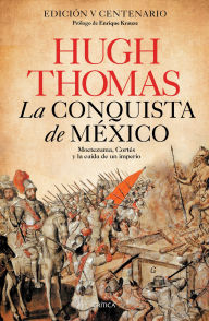 Title: La conquista de México: Moctezuma, Cortés y la caída de un Imperio / Conquest: Montezuma, Cortes, and the Fall of Old Mexico, Author: Hugh Thomas