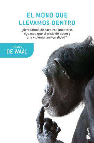 Title: El mono que llevamos dentro / Our Inner Ape, Author: Frans de Waal