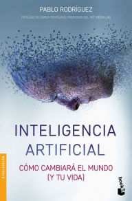 Free ebook downloads google Inteligencia artificial: C mo cambiar el mundo (y tu vida) by Pablo Rodr guez