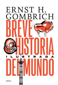 Title: Breve historia del mundo. Edición ilustrada, Author: Ernst H. Gombrich