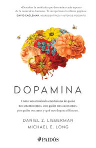 Title: Dopamina: Cómo una molécula condiciona de quién nos enamoramos, con quién nos acostamos, a quién votamos y ... / The Molecule of More, Author: Daniel Z. Lieberman