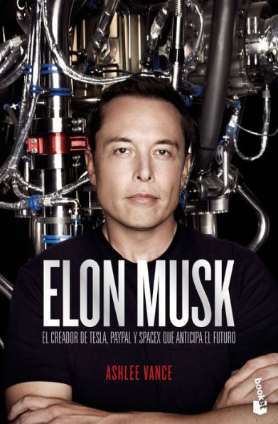 Elon Musk: El empresario que anticipa el futuro / Elon Musk: Tesla, SpaceX, and the Quest for a Fantastic Future: El empresario que anticipa el futuro