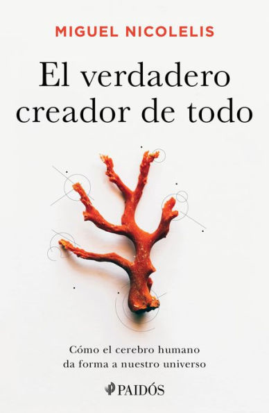 El verdadero creador de todo: Como el cerebro humano da forma a nuestro universo