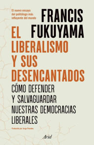 Title: El liberalismo y sus desencantados, Author: Francis Fukuyama