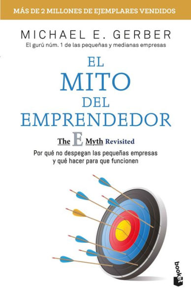 El mito del emprendedor: Por qué no despegan las pequeñas empresas y qué hacer para que funcionen / The E-Myth Revisited