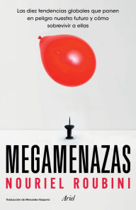 Title: Megamenazas (Edición mexicana): Las diez tendencias globales que ponen en peligro nuestro futuro y cómo sobrevivir a ellas, Author: Nouriel Roubini