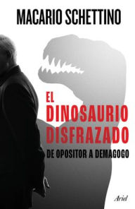 Pdf ebooks for mobile free download El dinosaurio disfrazado by Macario Schettino DJVU RTF 9786075695327