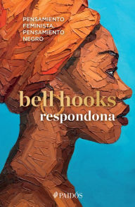 Title: Respondona: Pensamiento feminista, pensamiento negro, Author: bell hooks bell hooks