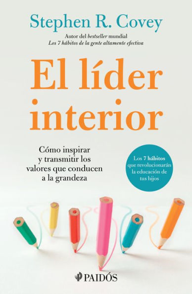 El líder interior: Cómo transmitir e inspirar los valores que conducen a la grandeza / The Leader in Me