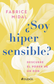 Title: Soy hipersensible?: Descubre el poder de un don / Am I Hypersensitive?, Author: Fabrice Midal