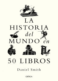 Title: La historia del mundo en 50 libros / A Short History of the World in 50 Books, Author: Daniel Smith