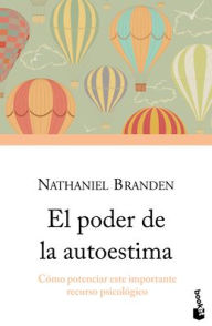 Title: El poder de la autoestima: C mo potenciar este importante recurso psicol gico / The Power of Self-Esteem: An Inspiring Look At Our Most Important Psychological Resource, Author: Nathaniel Branden