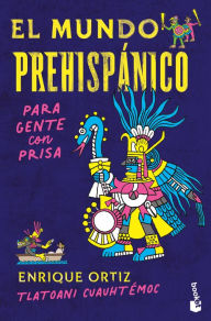 Title: El mundo prehispánico para gente con prisa, Author: Tlatoani Cuauht moc