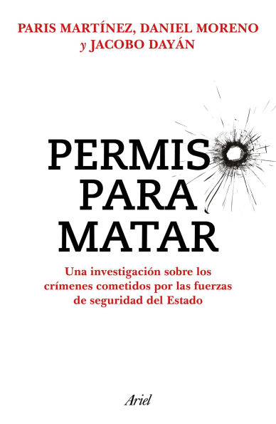 Permiso para matar: Una investigación sobre los crímenes cometidos por las fuerzas de seguridad del Estado / Permission to Kill