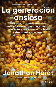 Title: La generación ansiosa: Por qué las redes sociales están causando una epidemia de enfermedades mentales entre nuestros jóvenes / The Anxious Generation, Author: Jonathan Haidt