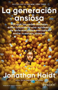 Title: La generación ansiosa (Edición mexicana): Por qué las redes sociales están causando una epidemia de enfermedades mentales entre nuestros jóvenes, Author: Jonathan Haidt