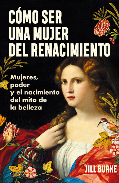 Cómo ser una mujer del Renacimiento: Mujeres, poder y el nacimiento del mito de la belleza / How to Be a Renaissance Woman