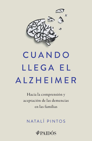 Cuando llega el Alzheimer: Hacia la comprensión y aceptación de las demencias en las familias / When Alzheimer's Arrives