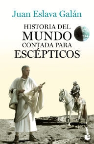 Title: Historia del mundo contada para escépticos / A History of the World for Skeptics, Author: Juan Eslava Galïn