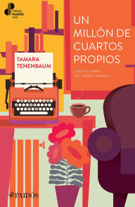 Title: Un millón de cuartos propios: Ensayo para un tiempo ajeno. Premio Paidós 2025 / A Million Rooms of One's Own (An Essay), Author: Tamara Tenenbaum