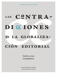 Title: Las contradicciones de la globalización editorial, Author: Gisèle Sapiro