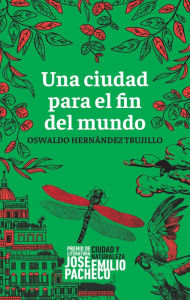 Title: Una ciudad para el fin del mundo, Author: Oswaldo Trujillo Hernández