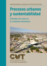 Title: Procesos urbanos y sustentabilidad: Estudios de caso en el contexto mexicano, Author: José Alberto Aguirre Anaya