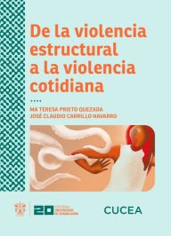 Title: De la violencia estructural a la violencia cotidiana, Author: Ma Teresa Prieto Quezada