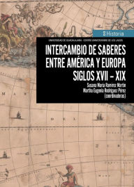 Title: Intercambio de saberes entre América y Europa. Siglos XVII-XIX, Author: Susana María Ramírez Martín