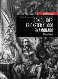 Title: Don Quijote: trickster y loco enamorado, Author: Eduardo Subirats Rüggeberg