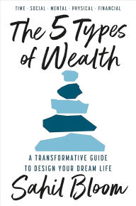 Title: 5 tipos de riqueza / The 5 Types of Wealth: Una guia transformadora para disenar la vida de tus sue os / A Transformative Guide to Design Your Dream Life, Author: Sahil Bloom