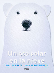 Title: An Oso polar en la nieve / A Polar Bear in the Snow, Author: Mac Barnett