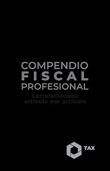 Compendio Fiscal Profesional 2025: Correlacionado artículo por artículo