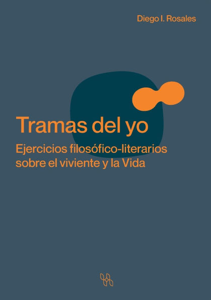 Tramas del yo. Ejercicios filosï¿½fico-literarios sobre el viviente y la Vida