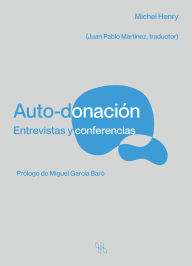 Title: Auto-donación: Entrevistas y conferencias, Author: Michel Henry