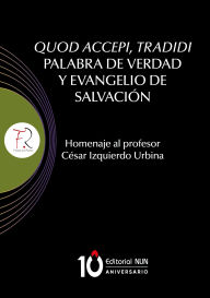 Title: Quod accepi, tradidi Palabra de verdad y evangelio de salvación: Homenaje al profesor César Izquierdo Urbina, Author: Roszak Piotr