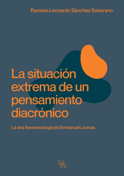 La situaciÃ¯Â¿Â½n extrema de un pensamiento diacrÃ¯Â¿Â½nico. La otra fenomenologÃ¯Â¿Â½a de Emmanuel Levinas