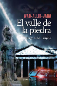 Title: Wad-allid-jara. El valle de la piedra, Author: Jorge A. M. Trujillo