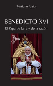 Title: Benedicto XVI. El Papa de la fe y de la razón, Author: Mariano Fazio Fernández
