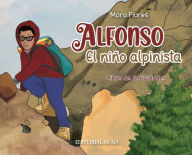 Title: Alfonso, el NiÃ¯Â¿Â½o Alpinista: Las aventuras de un alpinista que escalÃ¯Â¿Â½ desde sus 12 aÃ¯Â¿Â½os. Un libro interactivo para niÃ¯Â¿Â½os que habla del esfuerzo, la amistad, la constancia, la valentÃ¯Â¿Â½a y la solidaridad., Author: Mora Flores