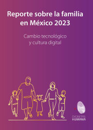 Title: Reporte sobre la familia en México 2023: Cambio tecnológico y cultura digital, Author: Martinique Acha Alemán