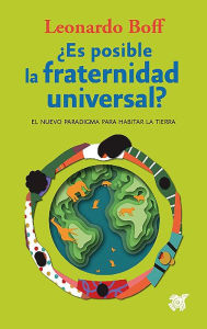 Title: ¿Es posible la fraternidad universal?: El nuevo paradigma para habitar la Tierra, Author: Leonardo Boff