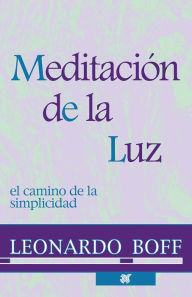 Title: Meditación de la luz: El camino de la simplicidad, Author: Leonardo Boff